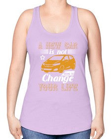 A new car is not going to change your life 50# - car -Racerback Tank