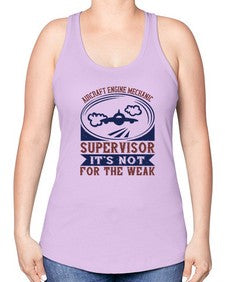 AIRCRAFT ENGINE MECHANIC SUPER VISOR ITS NOT FOR THE WEAK Style 566# - engineer -Racerback Tank