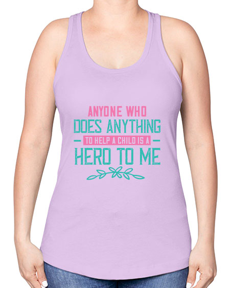 Anyone who does anything to help a child is a hero to me Style 19# - kids -Racerback Tank