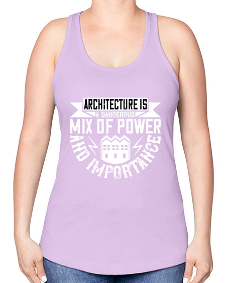 Architecture is a dangerous mix of power and importance Style 47# - architect -Racerback Tank