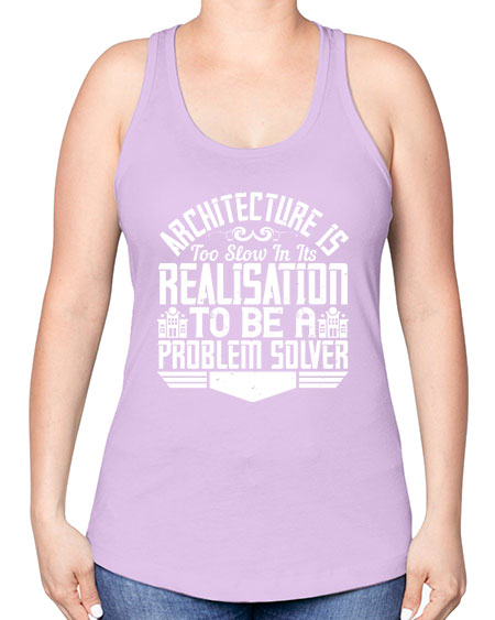 Architecture is too slow in its realisation to be a problem solver Style 51# - architect -Racerback Tank