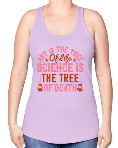 Art is the tree of life Science is the tree of death 319# - general science -Racerback Tank