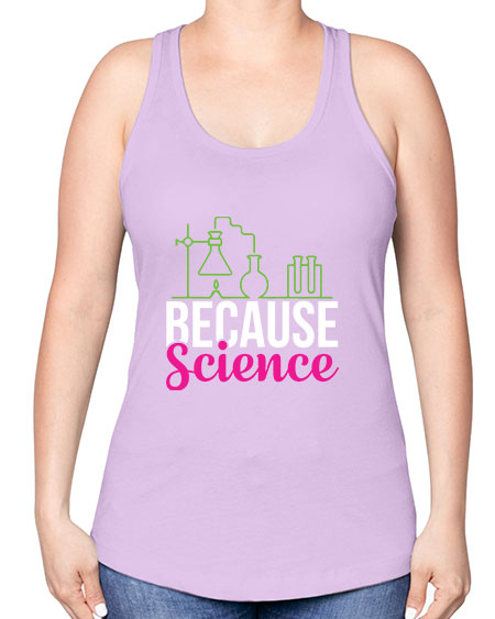 Because Science 282# - general science -Racerback Tank