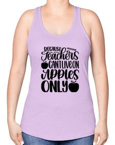 Because Teachers Cant Live Style 605# - teacher -Racerback Tank