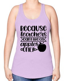 Because Teachers Cant Live Style 606# - teacher -Racerback Tank