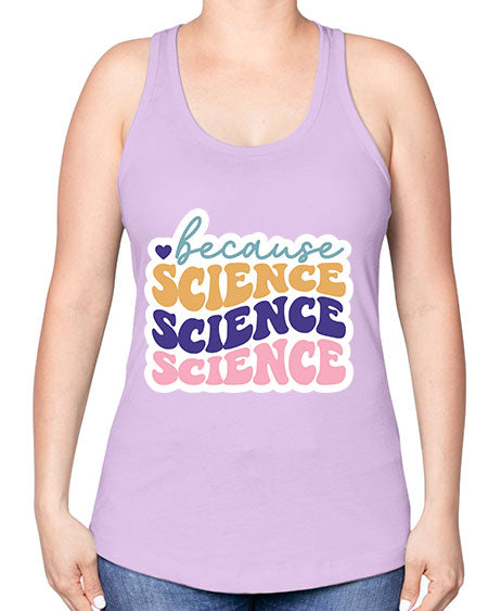 Because science 287# - general science -Racerback Tank
