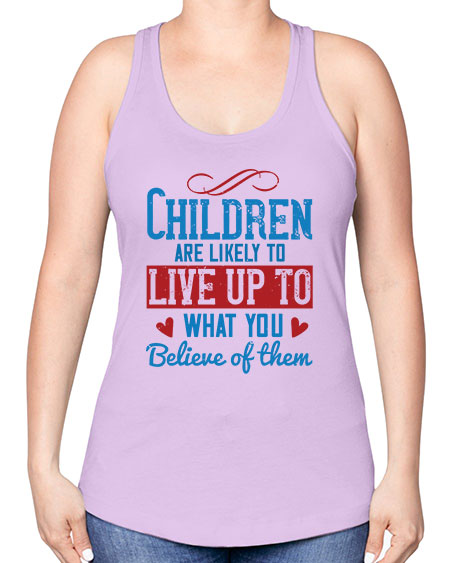 Children are likely to live up to what you believe of them Style 53# - kids -Racerback Tank