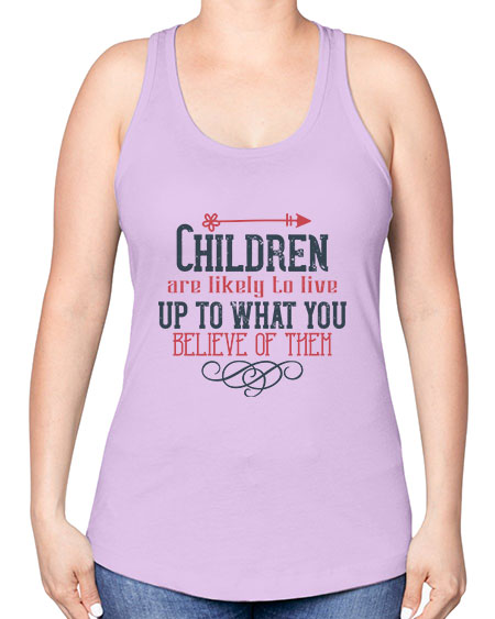 Children are likely to live up to what you believe of them Style 54# - kids -Racerback Tank