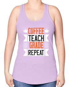 Coffee Teach Grade Repeat Style 670# - teacher -Racerback Tank
