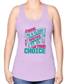 Come clean a home it is your choice Style 107# - cleaner -Racerback Tank