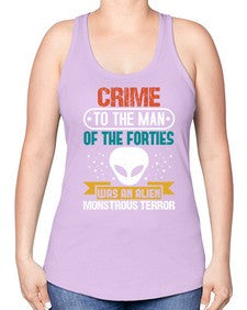 Crime to the man of the forties was an alien 48# - ufo -Racerback Tank