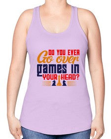 Do you ever go over games in your head 71# - chess -Racerback Tank
