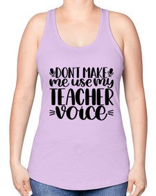 Dont Make Me Use Style 719# - teacher -Racerback Tank