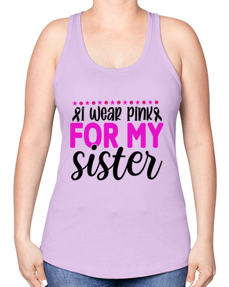 I Wear Pink for My Sister 18# - breast cancer -Racerback Tank
