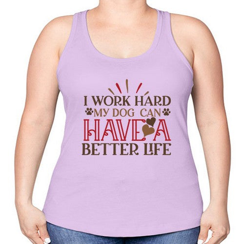 I Work Hard My Dog can have a Better Life Style 79# - dogs -Racerback Tank