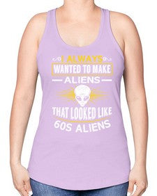 I always want to make aliends that looks like s aliens 6# - ufo -Racerback Tank