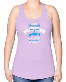 I am the psychotic plumber everyone warmed you about867# - plumber -Racerback Tank