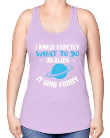I knew exactly what to do on alien 17# - ufo -Racerback Tank
