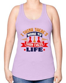 I think theres more to life than chess 111# - chess -Racerback Tank