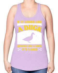 If it looks like a duck quacks like a duck its a duck Style 36# - ducks -Racerback Tank