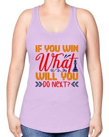 If you win what will you do next 114# - chess -Racerback Tank