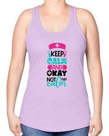 Keep Calm And Okay Not That Calm Style Style 1021# - nurse -Racerback Tank