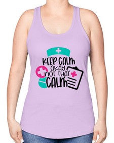 Keep Calm Okay Not That Calm Style Style 1029# - nurse -Racerback Tank