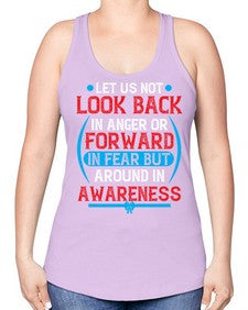 Let us not look back in anger or forward in fear but around in awareness Style 36# - Self awareness -Racerback Tank
