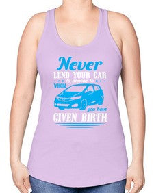 Never lend your car to anyone to whom you have given birth 46# - car -Racerback Tank