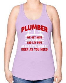 Plumber we get have big snakes and lay pipe as big as you want as deep as you need1326# - plumber -Racerback Tank