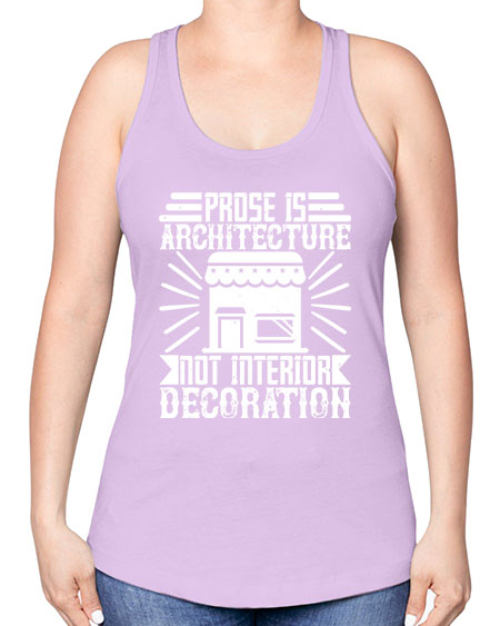 Prose is architecture not interior decoration Style 346# - architect -Racerback Tank
