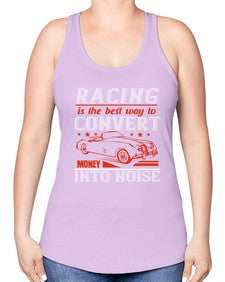 Racing is the best way to convert money into noise 63# - car -Racerback Tank