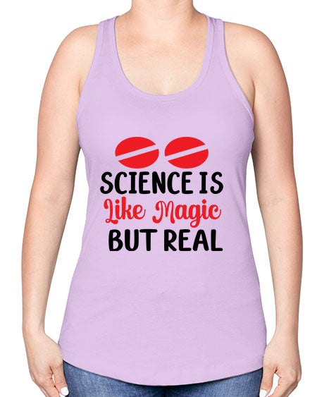 Science is Like Magic but Real 96# - general science -Racerback Tank