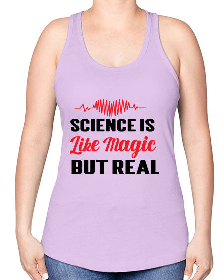 Science is Like Magic but Real 97# - general science -Racerback Tank