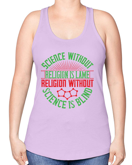 Science without religion is lame religion without science is blind 313# - general science -Racerback Tank