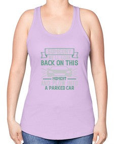 Someday well look back on this moment and plow into a parked car 66# - car -Racerback Tank