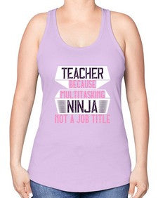 Teacher Because Multitasking Ninja Not A Job Title Style 1447# - teacher -Racerback Tank