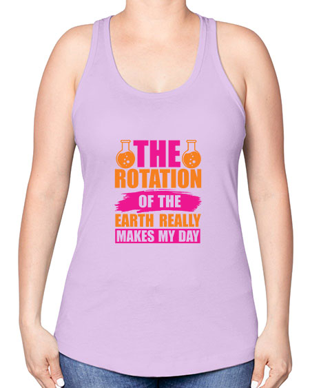 The Rotation Of The Earth Really Makes My Day 14# - nature -Racerback Tank