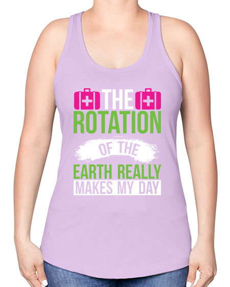 The Rotation Of The Earth Really Makes My Day 7# - nature -Racerback Tank