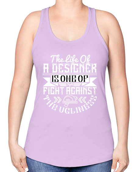 The life of a designer is one of fight fight against the ugliness Style 422# - architect -Racerback Tank