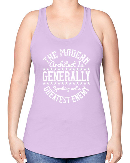The modern architect is generally speaking arts greatest enemy Style 424# - architect -Racerback Tank
