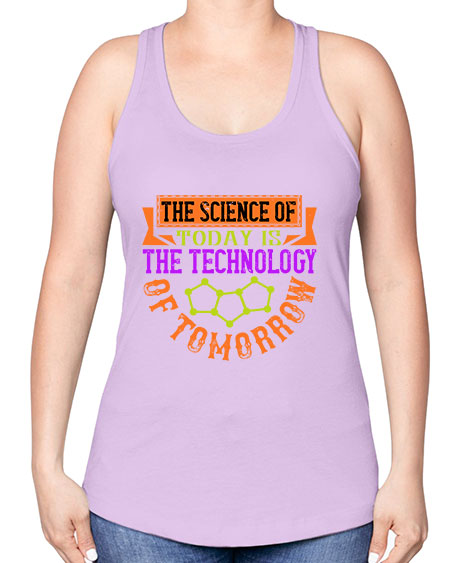 The science of today is the technology of tomorrow 305# - general science -Racerback Tank