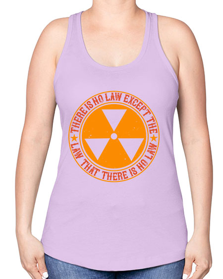 There is no law except the law that there is no law 304# - general science -Racerback Tank