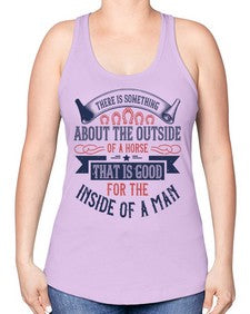 There is something about the outside of a horse that is good for the inside of a man Style 16# - horse -Racerback Tank