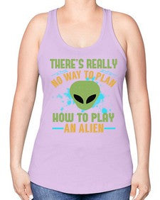 Theres really no way to plan how to play an alien 41# - ufo -Racerback Tank
