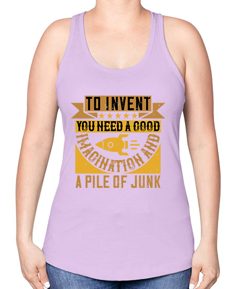 To invent you need a good imagination and a pile of junk 301# - general science -Racerback Tank