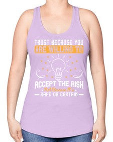 Trust because you are willing to accept the risk not because its safe or certain Style 8# - motivation -Racerback Tank