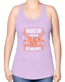 Wake up teach kids be awesome Style 1602# - teacher -Racerback Tank