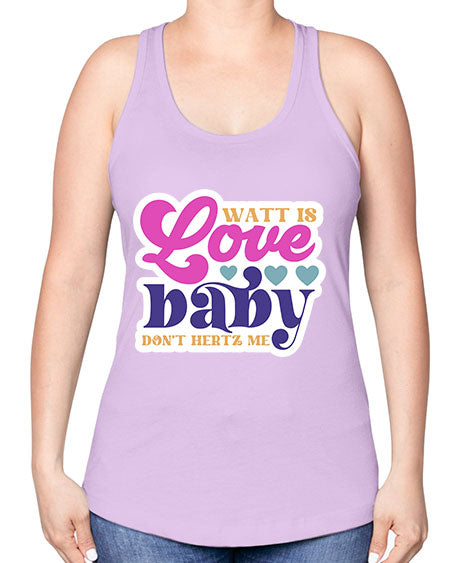 Watt is love baby dont hertz me 12# - general science -Racerback Tank