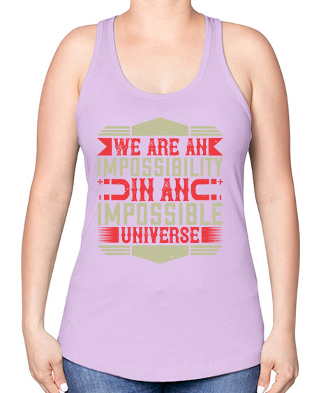 We are an impossibility in an impossible universe 299# - general science -Racerback Tank
